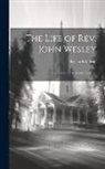 Richard Watson - The Life of Rev. John Wesley: Founder of the Methodist Societies