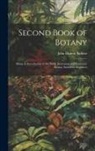 John Hutton Balfour - Second Book of Botany: Being an Introduction to the Study Systematic and Economic Botany, Suited for Beginners