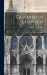 Francesco Gasparoni - L'architetto Girovago: Opera Piacevole Ed Instruttiva