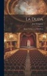 José Echegaray - La Duda: Drama En Tres Actos Y En Prosa