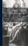 Bernard Shaw - John Bull's Other Island: And Major Barbara