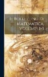 Anonymous - Il Bollettino Di Matematica, Volumes 1-3