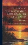 James Stephen - The Slavery of the British West India Colonies Delineated: Being a Delineation of the State in Point of Law