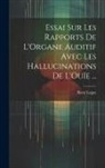 René Legay - Essai Sur Les Rapports De L'Organe Auditif Avec Les Hallucinations De L'Ouïe