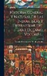 Gonzalo Fernández de Oviedo Y Valdés - Historia General Y Natural De Las Indias, Islas Y Tierrafirme Del Mar Océano, Volume 1