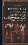 Anonymous - Le Passe-temps Royal, Ou Les Amours De Mademoiselle De Fontange