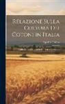 Agostino Todaro - Relazione Sulla Cultura Dei Cotoni in Italia: Seguita Da Una Monografia Del Genere Gossypium