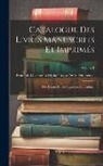 Francois Gustave Ado de Villeneneuve - Catalogue Des Livres Manuscrits Et Imprimés: Des Dessins Et Des Estampes Du Cabinet; Volume 1