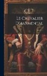 Anonymous - Le Chevalier D'harmental; Volume 2