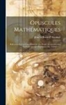 Jean Le Rond D' Alembert - Opuscules Mathématiques: Réflexions Sur La Cause Générale Des Vents: Recherches Sur La Précession Des Équinoxes, Etc, Volume 1