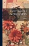 Anonymous - Chapters On Papermaking; Volume 1