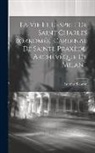 Antoine Touron - La Vie Et L'esprit De Saint Charles Borromée, Cardinal De Sainte Praxède, Archevêque De Milan
