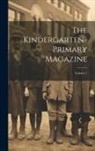Anonymous - The Kindergarten-primary Magazine; Volume 1