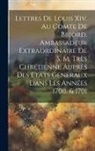 Anonymous - Lettres De Louis Xiv. Au Comte De Briord, Ambassadeur Extraordinaire De S. M. Très Chrétienne Auprès Des Etats Generaux Dans Les Années 1700. & 1701