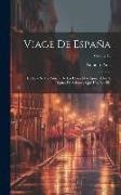 Antonio Ponz - Viage De España: En Que Se Da Noticia De Las Cosas Mas Apreciables, Y Dignas De Saberse, Que Hay En Ella; Volume 18