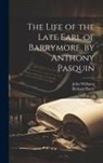 Richard Barry, John Williams - The Life of the Late Earl of Barrymore, by Anthony Pasquin