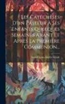 Amand-Louis-Amélie Girault - Les Catéchèses D'un Pasteur À Ses Enfants Quelques Semaines Avant Et Après La Première Communion