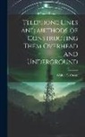 Walter C. Owen - Telephone Lines and Methods of Constructing Them Overhead and Underground