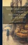 Louis Philippe R. Fenwick De Porquet - Short and Easy French Readings, for Little Folks