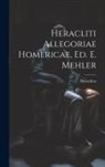 Heraclitus - Heracliti Allegoriae Homericae, Ed. E. Mehler
