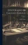 Galileo Galilei - Epistolario Di Galileo Galilei; Volume 1