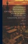 Pierre Bayle - Dictionnaire Historique Et Critique. Nouvelle Ed. Augm. De Notes Extraites. De Chaufepie, Joly Etc; Volume 13