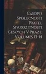 Anonymous - Casopis Spolecnosti Pratel Starozitnosti Ceskych V Praze, Volumes 13-14