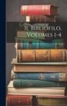 Anonymous - Il Bibliofilo, Volumes 1-4