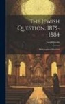 Joseph Jacobs - The Jewish Question, 1875-1884: Bibliographical Hand-List