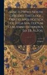 Gregory - Sancti Patris Nostri Gregorii Theologi ... Oratio Apologetica De Fuga Sua, Textum Cum Annotationibus Ed. J.B. Alzog