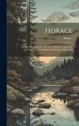 Horace - Horace: The Epistles, Book I-ii. The Art Of Poetry. Appendix, Containing Translations Of Various Odes, Etc