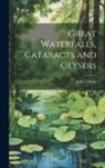 John Gibson - Great Waterfalls, Cataracts and Geysers