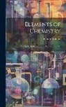 Thomas Graham - Elements of Chemistry: Including the Applications of the Science in the Arts