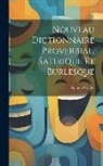 Antoine Caillot - Nouveau Dictionnaire Proverbial, Satirique Et Burlesque