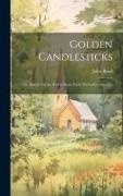 John Bond - Golden Candlesticks: Or, Sketches of the Rise of Some Early Methodist Churches