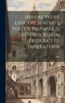 Pius (Papa Ii ). - Aeneae Sylvii Episcopi Senensis, Postea, Pii Papae Ii. Historia Rerum Friderici Iii. Imperatoris