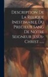 Anonymous - Description De La Relique Inestimable Du Precieux Sang De Notre Seigneur Jésus-christ