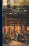 Alfred Horatio Upham - The French Influence in English Literature: From the Accession of Elizabeth to the Restoration; Volume 8