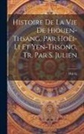 Hui Li - Histoire De La Vie De Hiouen-Thsang, Par Hoëi-Li Et Yen-Thsong, Tr. Par S. Julien
