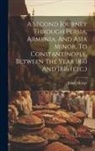 James Morier - A Second Journey Through Persia, Armenia, And Asia Minor, To Constantinople, Between The Year 1810 And 1816 (etc.)