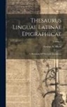 George N. Olcott - Thesaurus Linguae Latinae Epigraphicae: A Dictionary Of The Latin Inscriptions; Volume 1