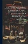 Saint Hildegard - De Libris Physicis S. Hildegardis Commentatio Historico-Medica