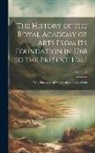 Anonymous - The History of the Royal Academy of Arts From Its Foundation in 1768 to the Present Time: With Biographical Notices of All the Members; Volume 1