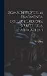 Democritus - Democriti Operum Fragmenta, Collegit, Recens., Vertit F.G.a. Mullachius