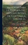 Francisco de Paula García Peláez (Abp, Francisco de Paula García Peláez (Arc - Memorias Para La Historia Del Antiguo Reyno De Guatemala, Volume 2
