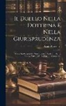Giulio Crivellari - Il Duello Nella Dottrina E Nella Giurisprudenza: Studio Sui Progetti Del Nuovo Codice Penale Sul Diritto Positivo Patrio E Di Legislazione Comparata