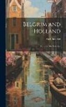 Karl Baedeker - Belgium and Holland: Handbook for Travellers