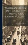Edwin Monroe Bacon - Walks and Rides in the Country Round About Boston, Volumes 1-2