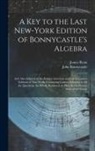 John Bonnycastle, James Ryan - A Key to the Last New-York Edition of Bonnycastle's Algebra: And Also Adapted to the Former American and Latest London Editions of That Work: Containi