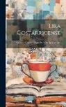 Anonymous - Lira Costarricense: Colección De Composiciones De Poetas De Costa Rica
